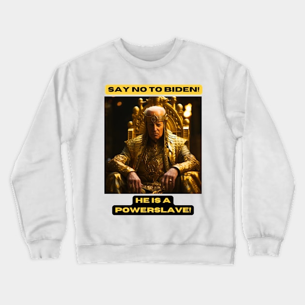 Say no to Biden! He is a Powerslave! Crewneck Sweatshirt by St01k@